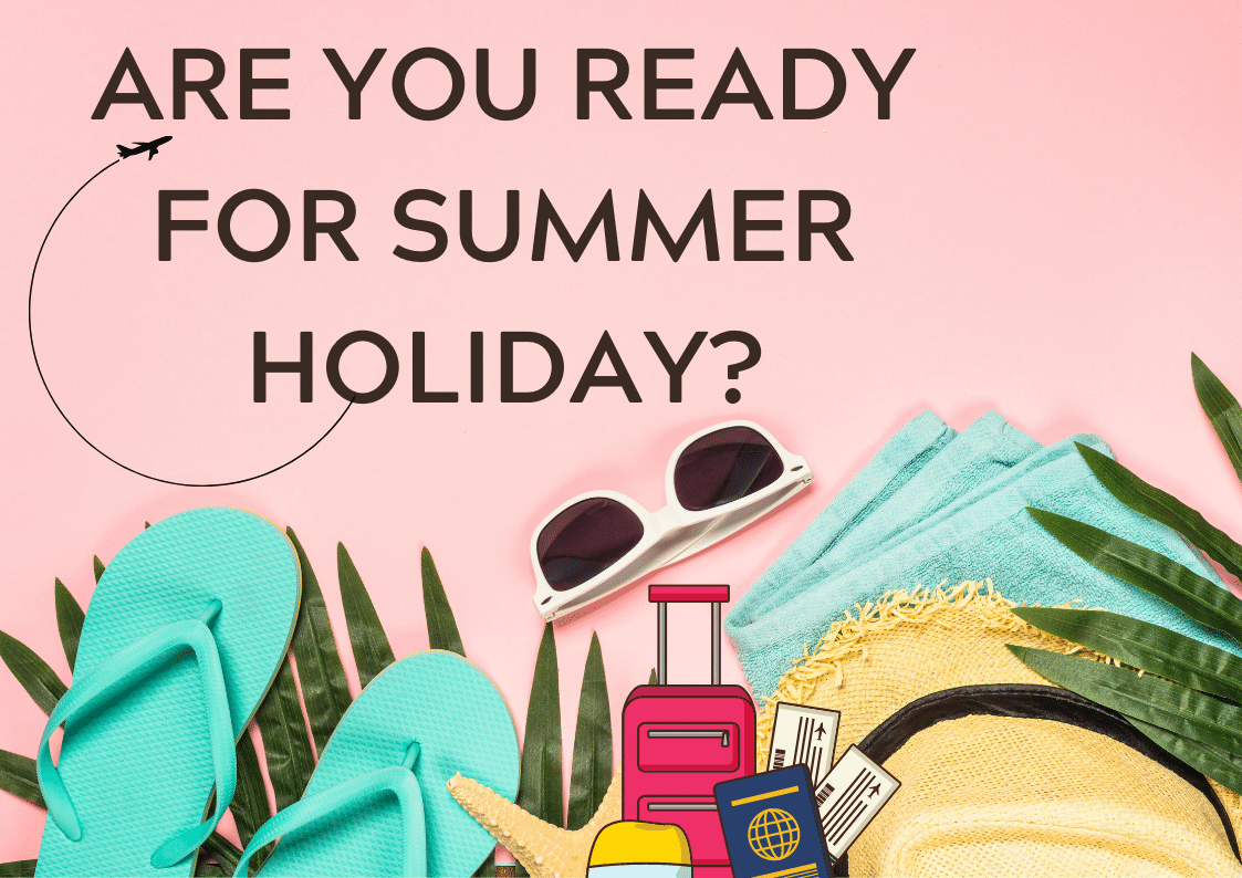 Are You Ready For Summer Holiday