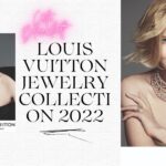 Louis Vuittons Perfect Jewelry Collection 2022