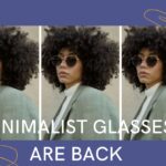 Minimalist Glasses Return in 2022