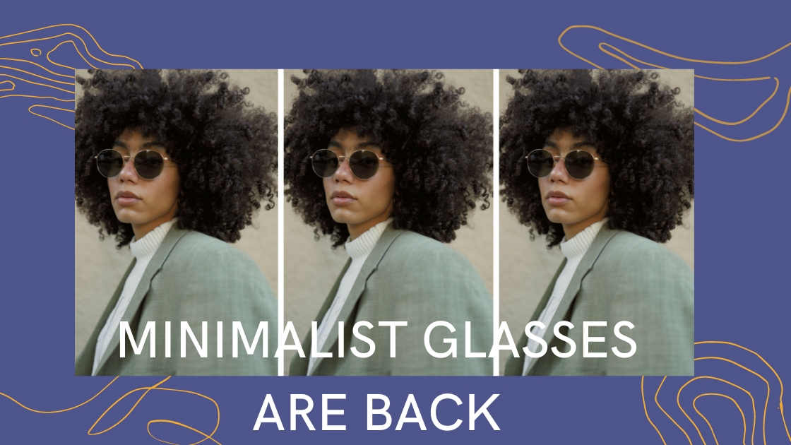 Minimalist Glasses Return in 2022