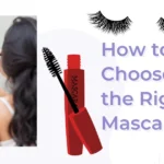 Learn How To Choose The Right Mascara With 7 Easy Steps