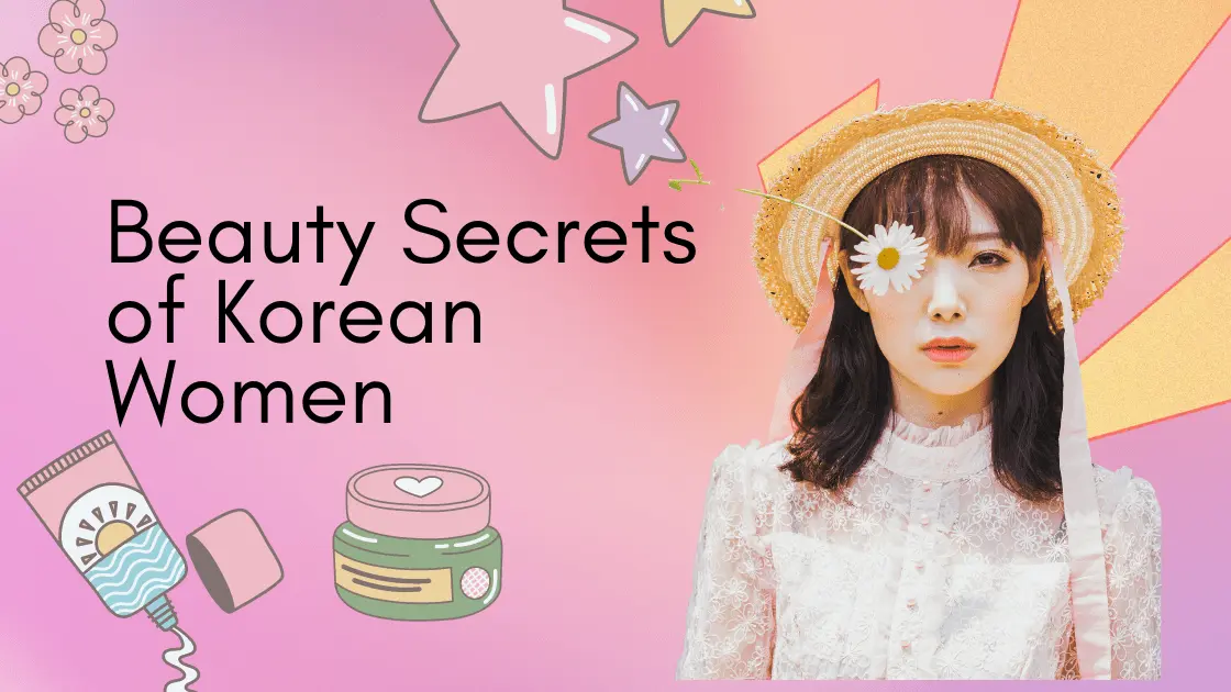Korean Women's Fascinating Beauty Secrets (With 14 Routines)